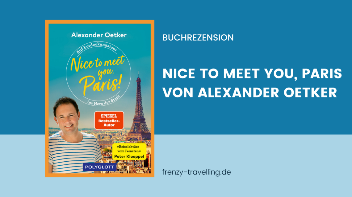 Beitragsbanner für die Buchrezension zum Reiseführer "Nice to meet you, Paris" von Alexander Oetker